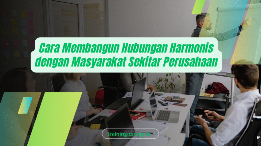 PELATIHAN CARA MEMBANGUN HUBUNGAN HARMONIS DENGAN MASYARAKAT SEKITAR PERUSAHAAN JAKARTA