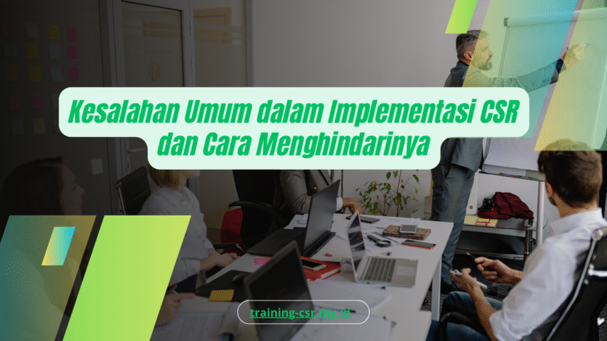PELATIHAN KESALAHAN UMUM DALAM IMPLEMENTASI CSR DAN CARA MENGHINDARINYA JAKARTA